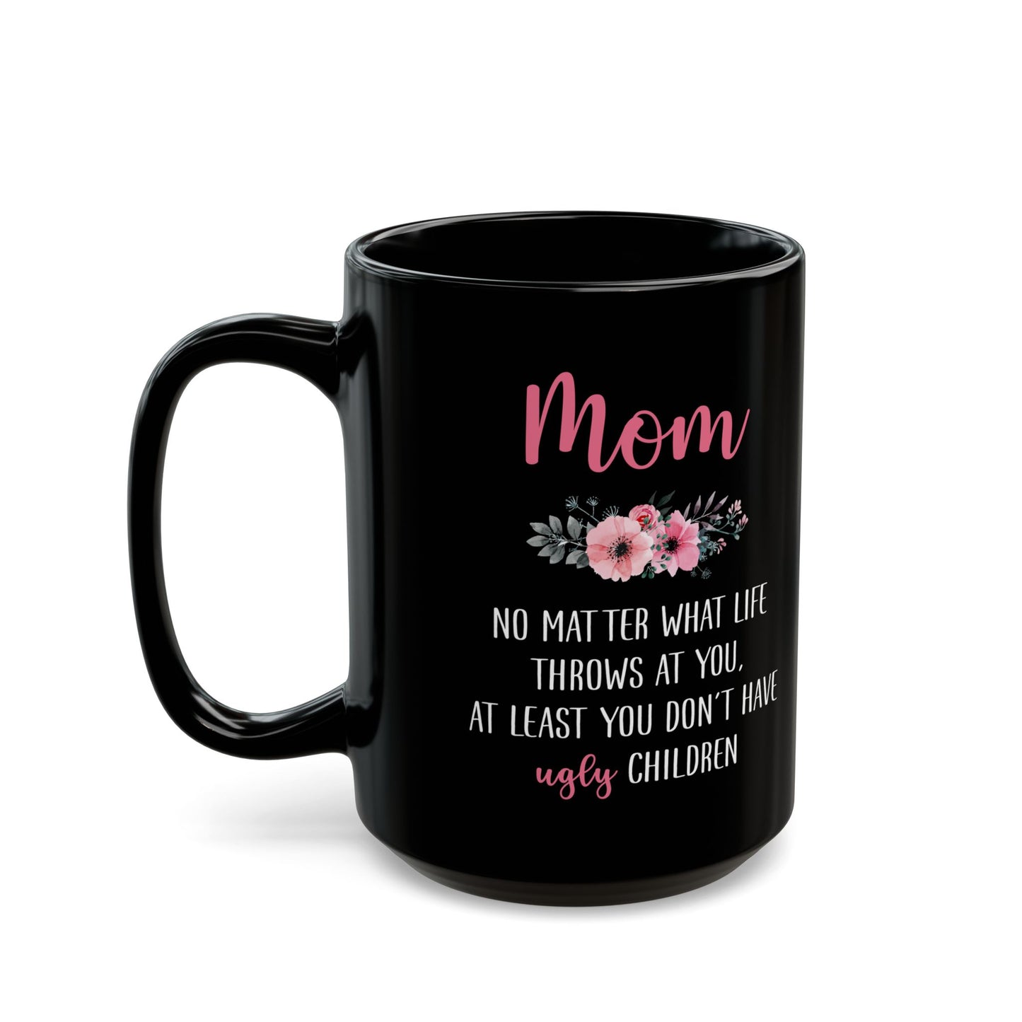 Mom No Matter What Life Throws At You, Black Mug (11oz, 15oz)