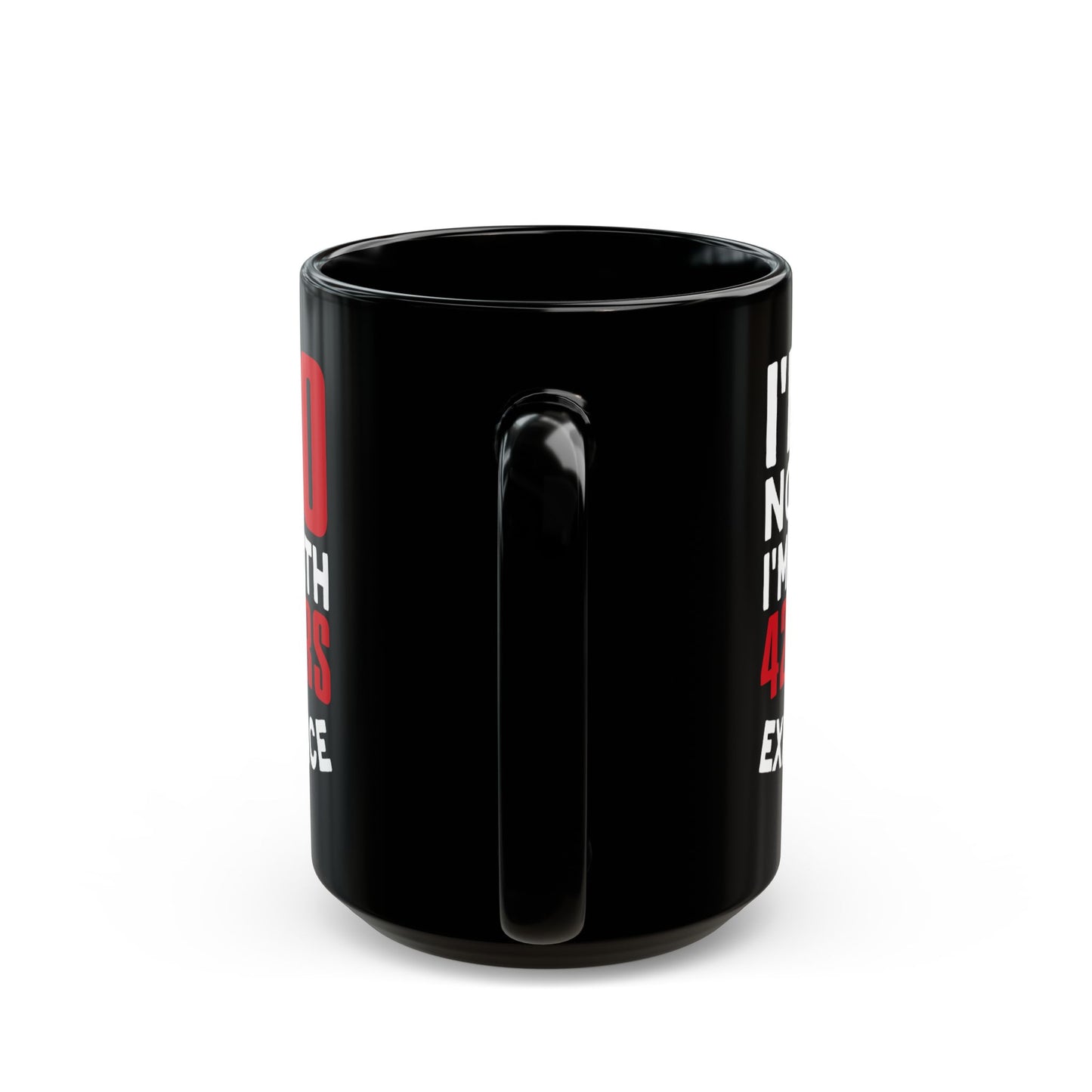 I_m Not 60 I_m 18 with 42 years Experience Black Mug (11oz, 15oz)