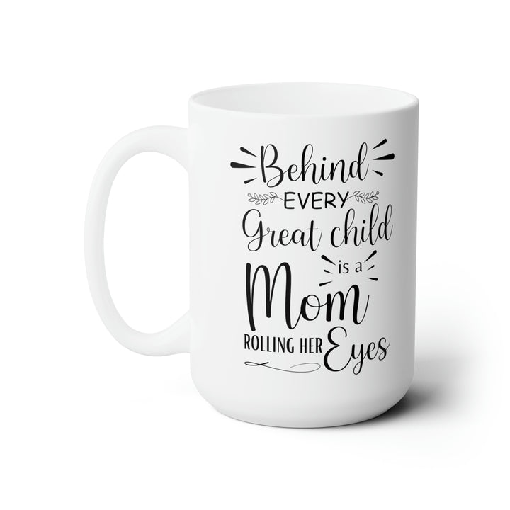 Behind Every Great Child is a Mom Rolling Her Eyes Mug