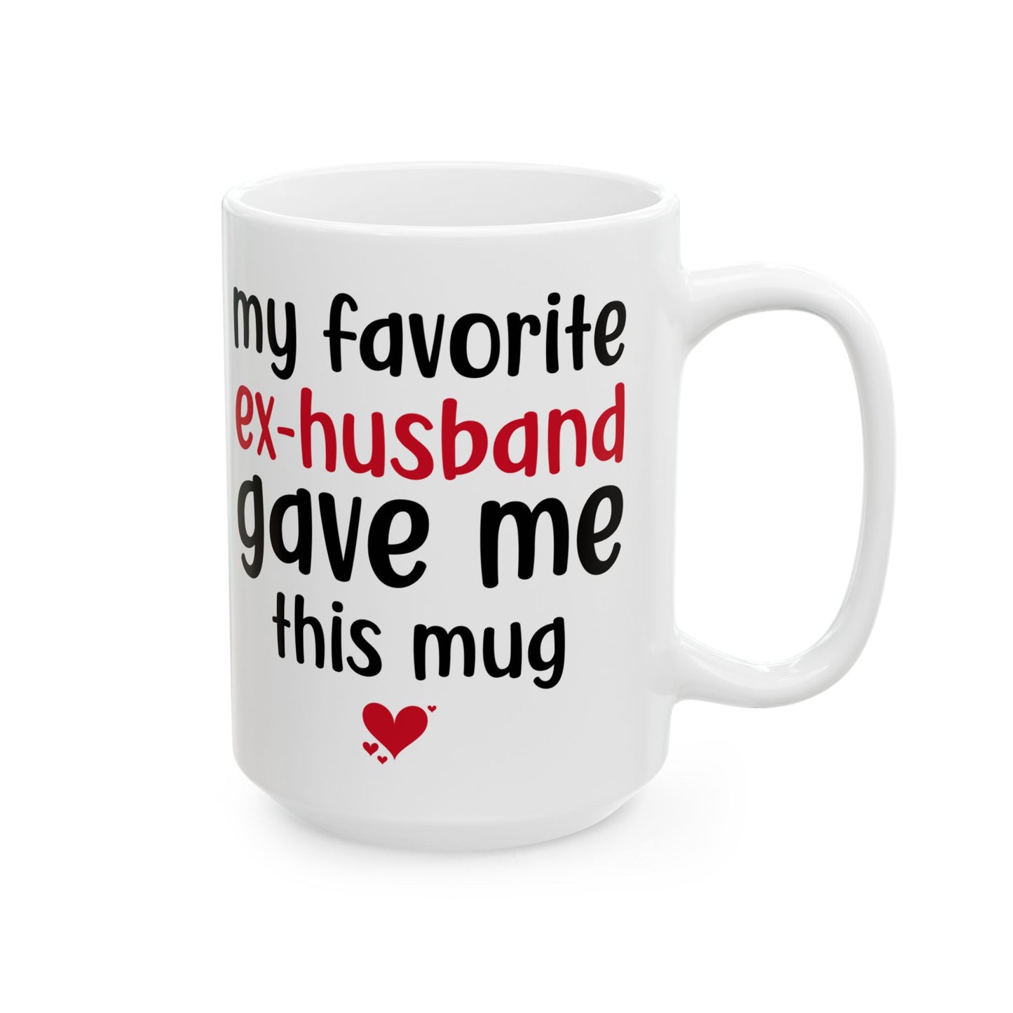 My Favorite Ex-Husband Gave This Mug White Mug, (11oz, 15oz)