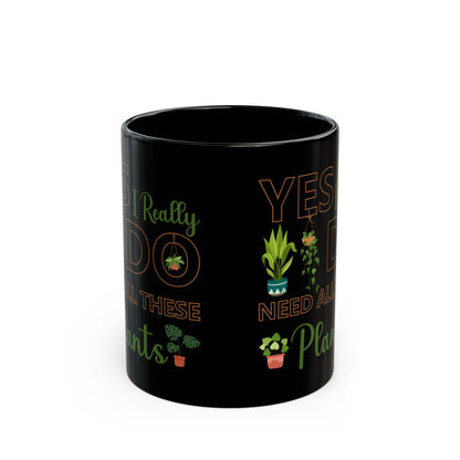 Give a Gift to a Plant Addict – Yes I Really Do Need All These Plants Mug Black Ceramic Cup