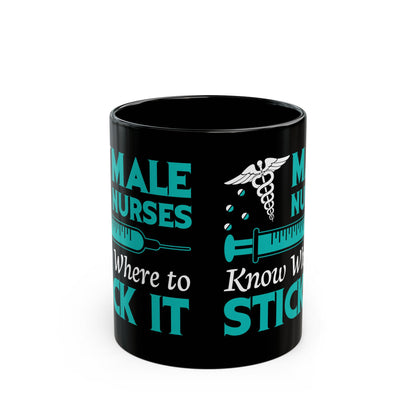 Male Nurses Know Where to Stick It Mug – A Funny Gift for Male Nurses