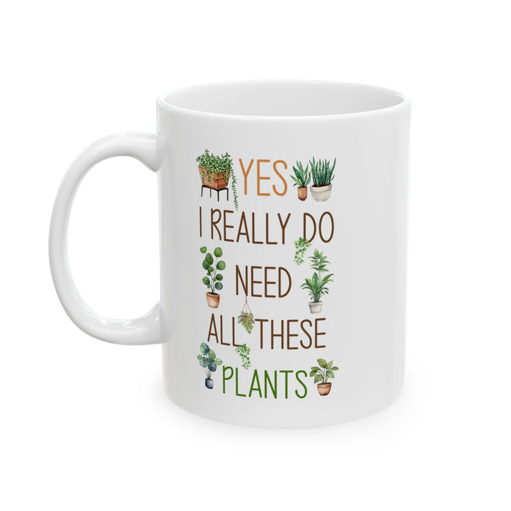 Plant Lover Mug – Yes I Really Do Need All These Plants Gift