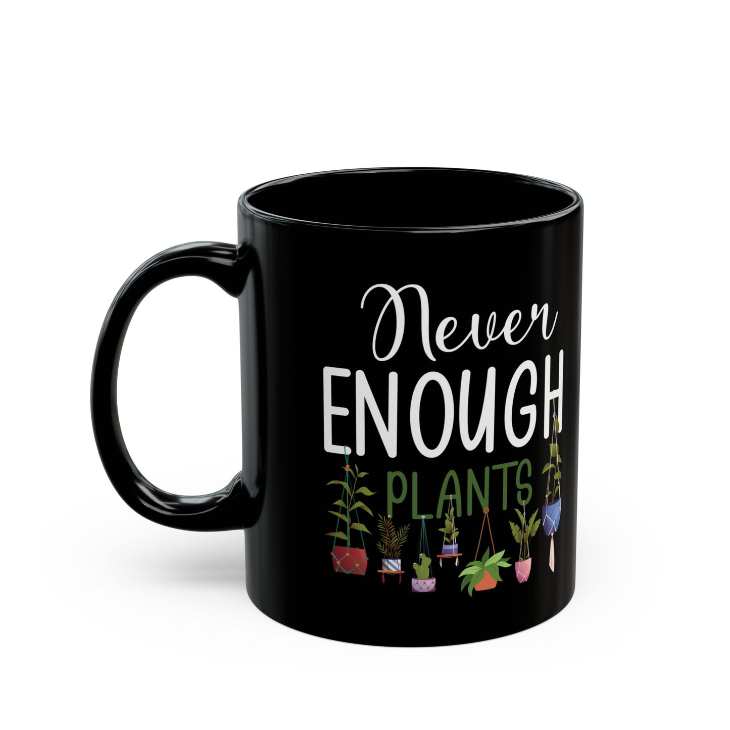 Never Enough Plants Mug – Funny Black Coffee Cup for Gardeners & Plant Addicts