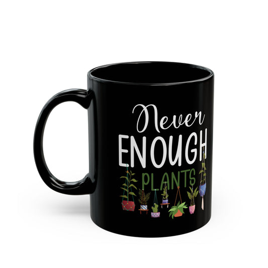 Never Enough Plants Mug – Funny Black Coffee Cup for Gardeners & Plant Addicts