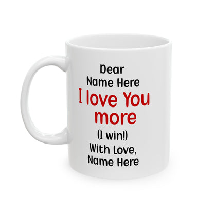 Custom I Love You More Mug Funny Personalized Gift for Boyfriend, Girlfriend, Husband, Wife – Cute Couple Coffee Mug