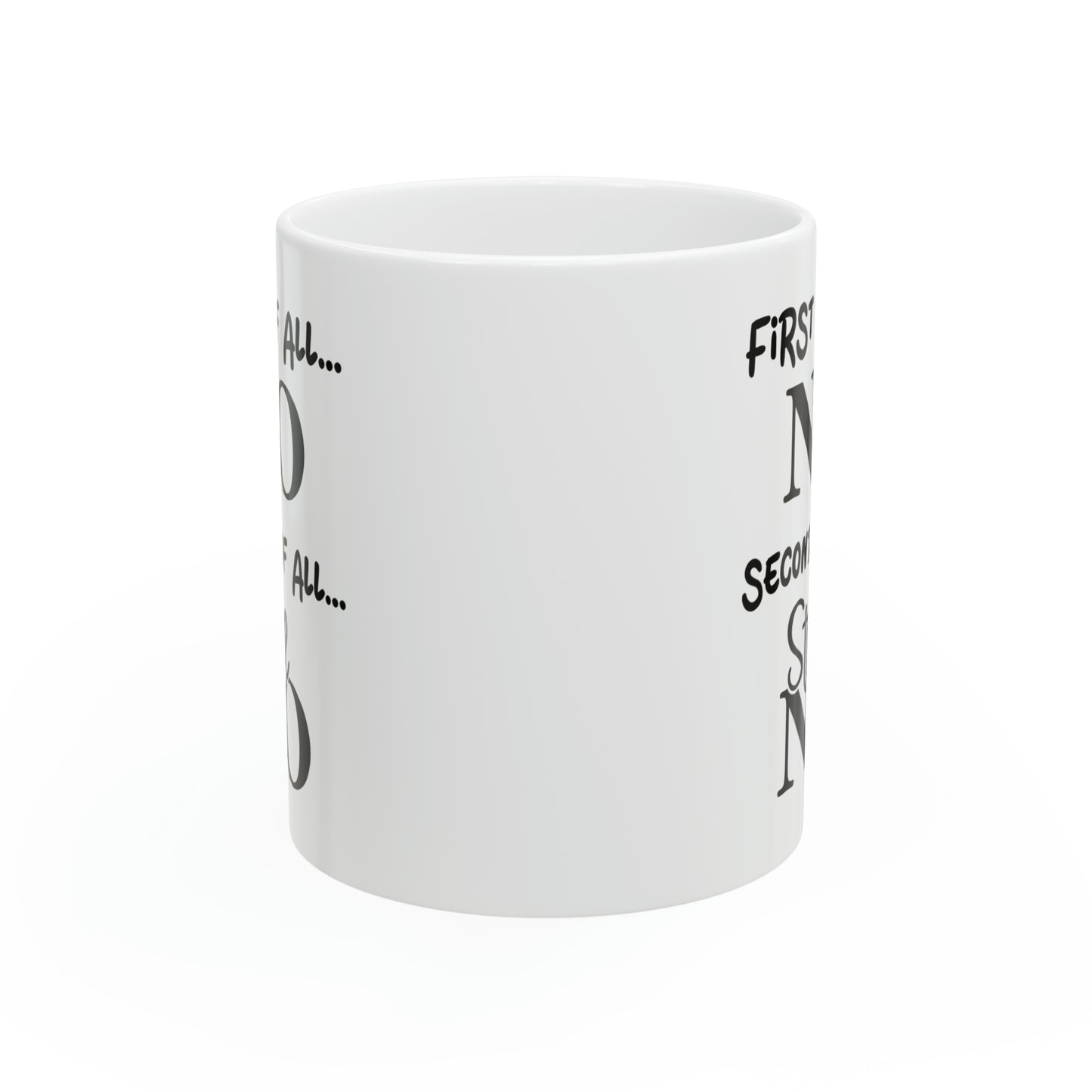 First of All, NO – Humorous Mug for Sassy Moments, Perfect for Coffee Lovers