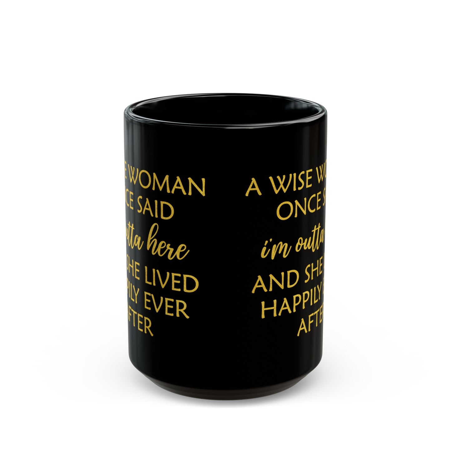 A Wise Woman Once Said I'm Outta Here Mug – Black with Gold Lettering