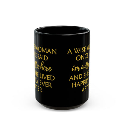 A Wise Woman Once Said I'm Outta Here Mug – Black with Gold Lettering