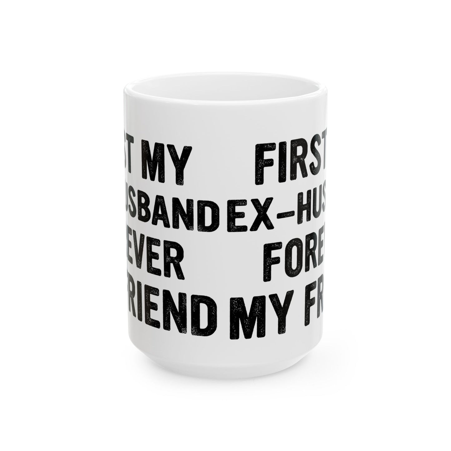 First My Ex-Husband Forever My Friend White Mug, (11oz, 15oz)