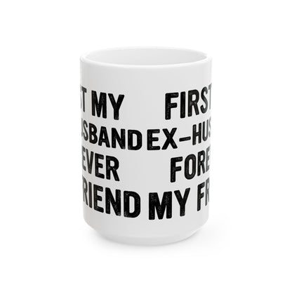 First My Ex-Husband Forever My Friend White Mug, (11oz, 15oz)