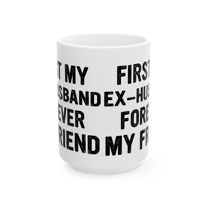 First My Ex-Husband Forever My Friend White Mug, (11oz, 15oz)
