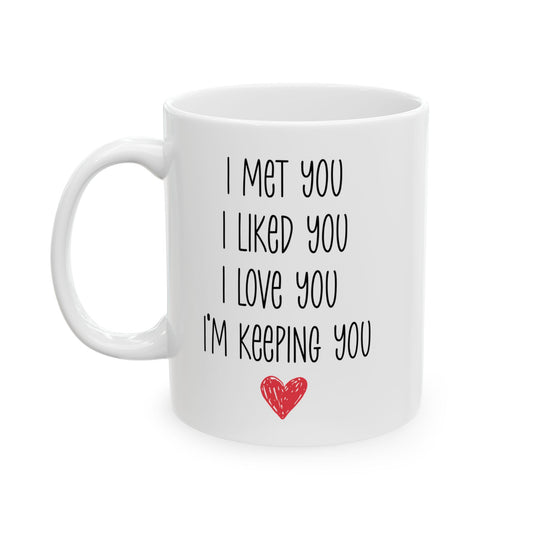 I Met You I Liked You I Love You Mug – Cute Red Heart – Romantic Gift Idea
