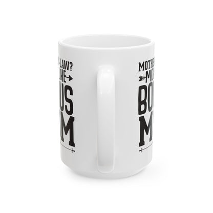 Mother-in-Law  More Like Bonus Mom White Mug, (11oz, 15oz)