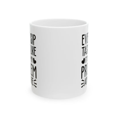 Every Sip Tastes Like