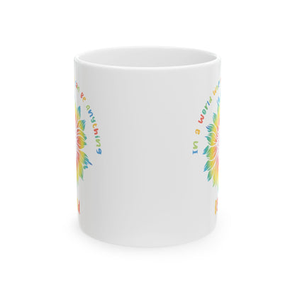 In A World Where You Can Be Anything White Mug, (11oz, 15oz)