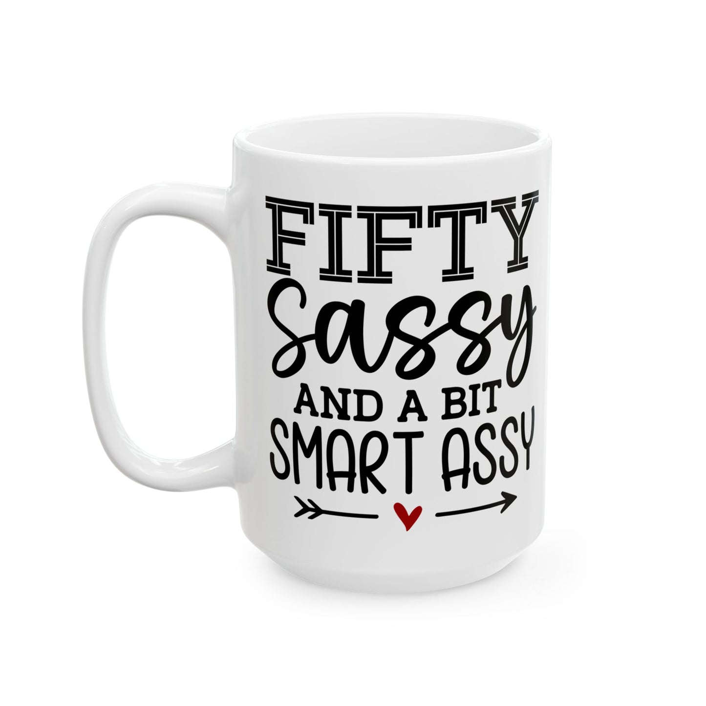 Fifty sassy Ceramic Mug, (11oz, 15oz)