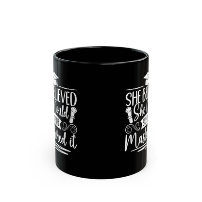 She Believed She Could So She Mastered It Black Mug (11oz, 15oz)