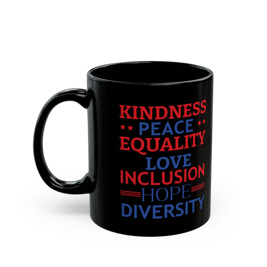 Kindness Peace Equality Love Inclusion Hope Driversity Black Mug (11oz, 15oz)