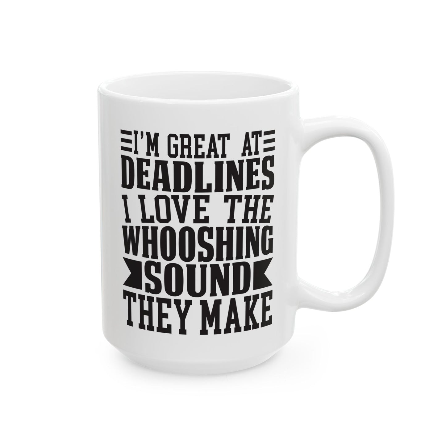 I m Great at Deadlines  I Love the Whooshing Sound They Make White Mug, (11oz, 15oz)