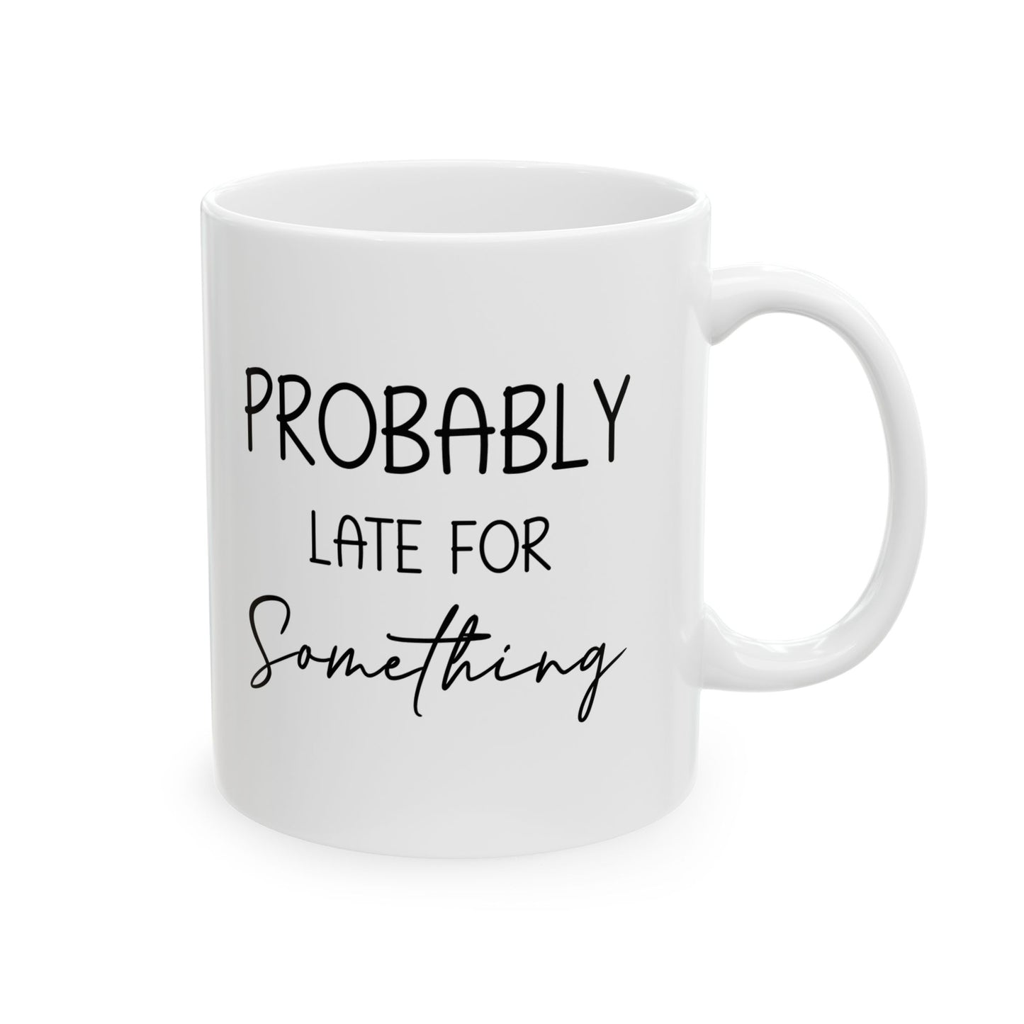Funny Gift from Friend to Always Late Person – White Coffee Mug