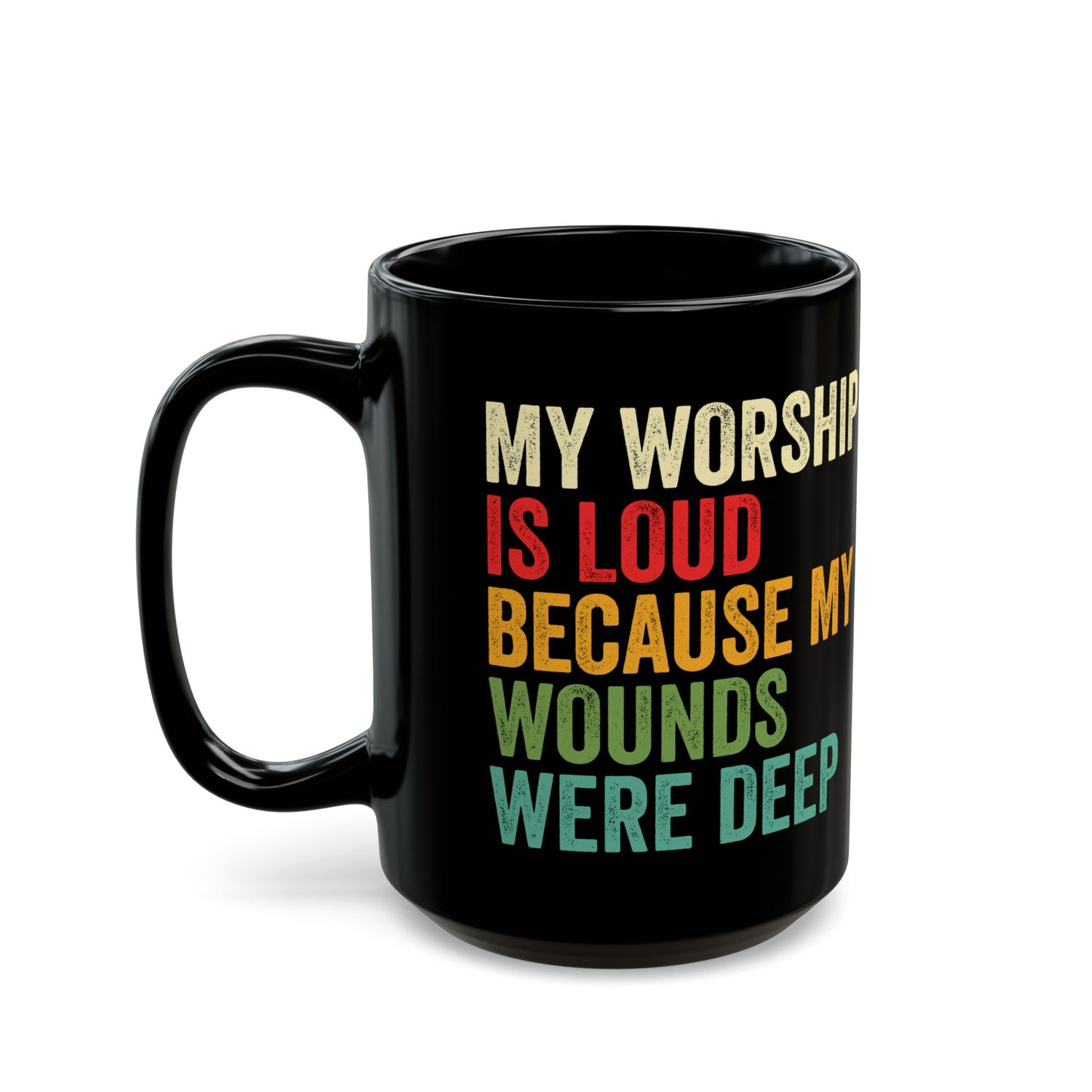 My-Worship-Is-Loud-Because-My-Wounds-Were-Deep