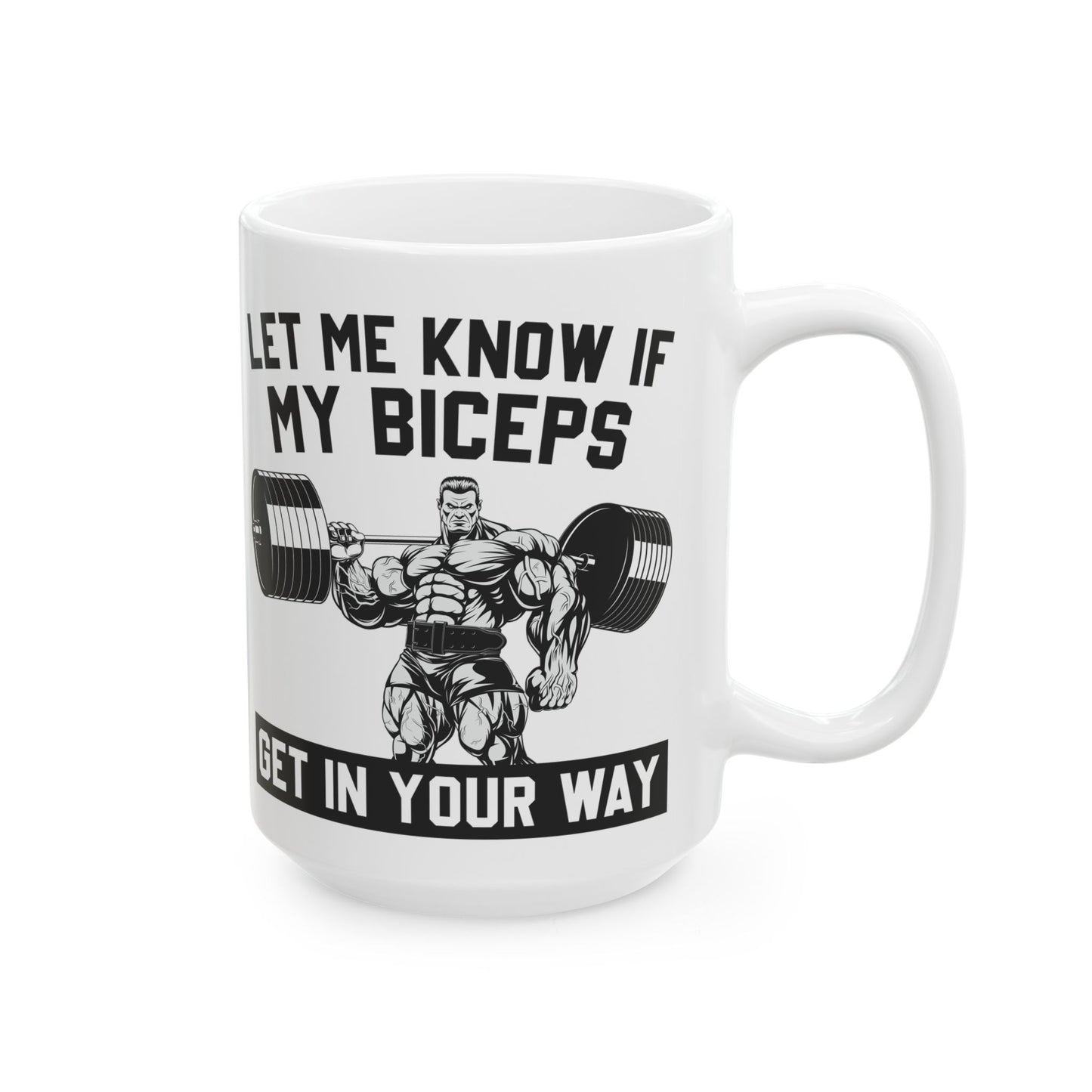 Let Me Know If My Biceps White Mug, (11oz, 15oz)