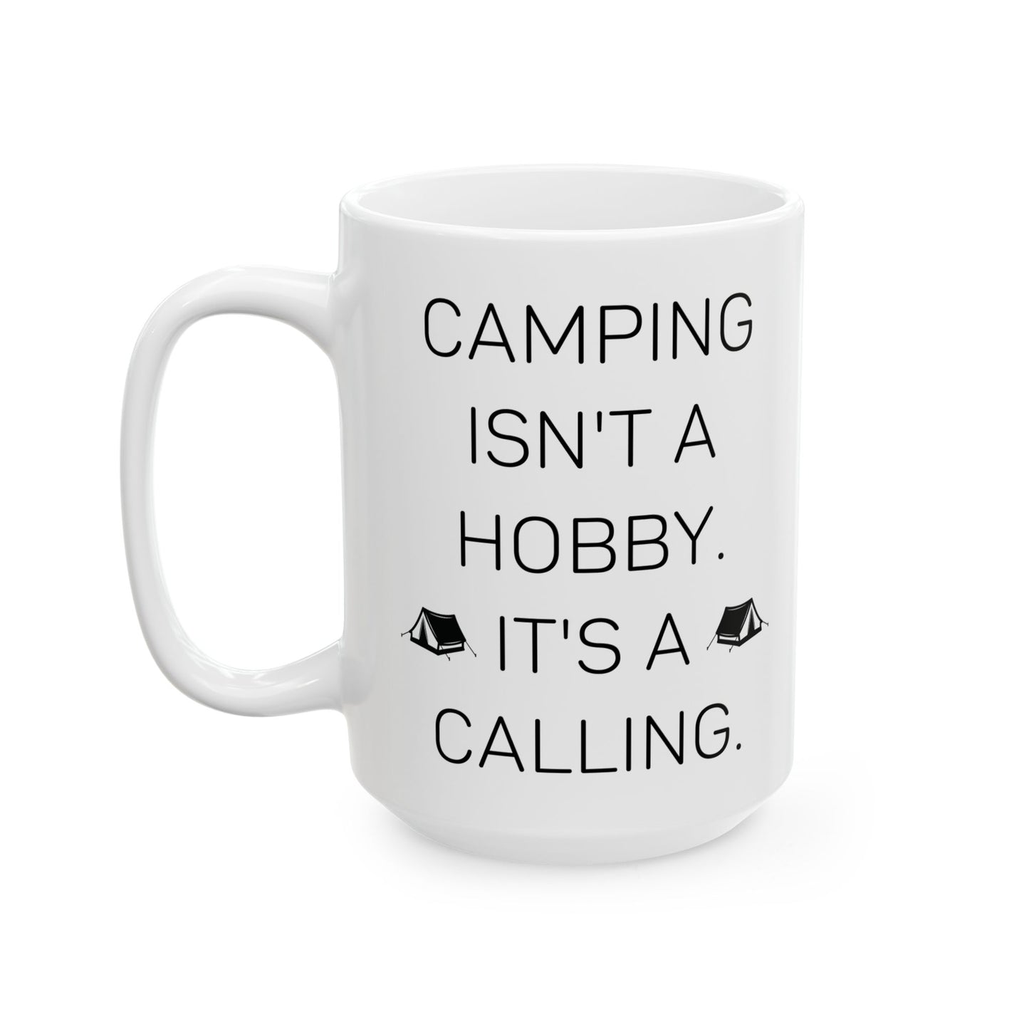 Camping Isn’t a Hobby  Ceramic Mug, (11oz, 15oz)