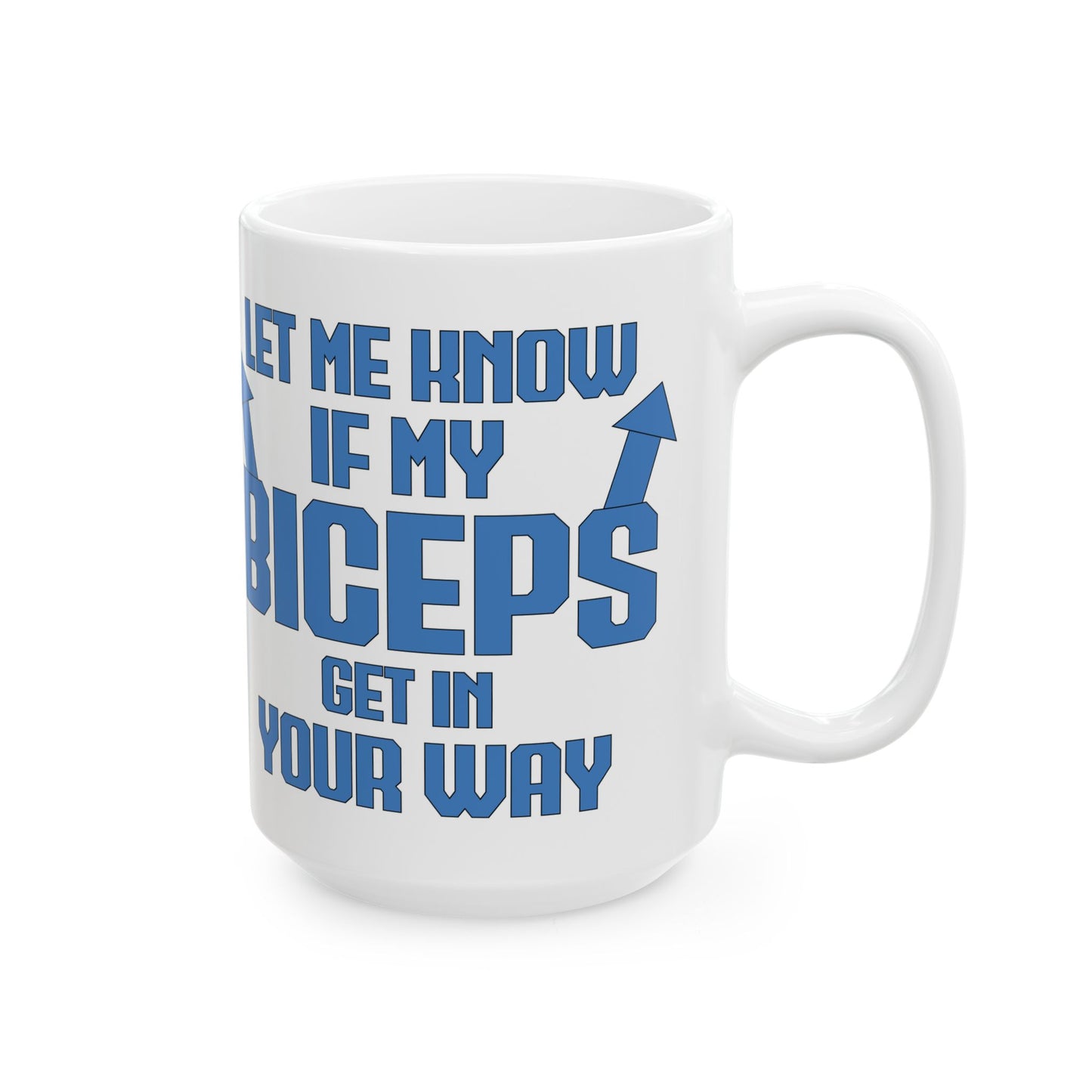Let Me Know If My Biceps White Mug, (11oz, 15oz)