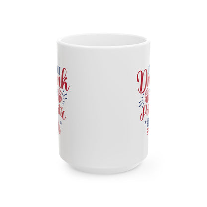I'm Not Drunk I'm Patriotic Mug – Funny 4th of July Coffee Cup Gift