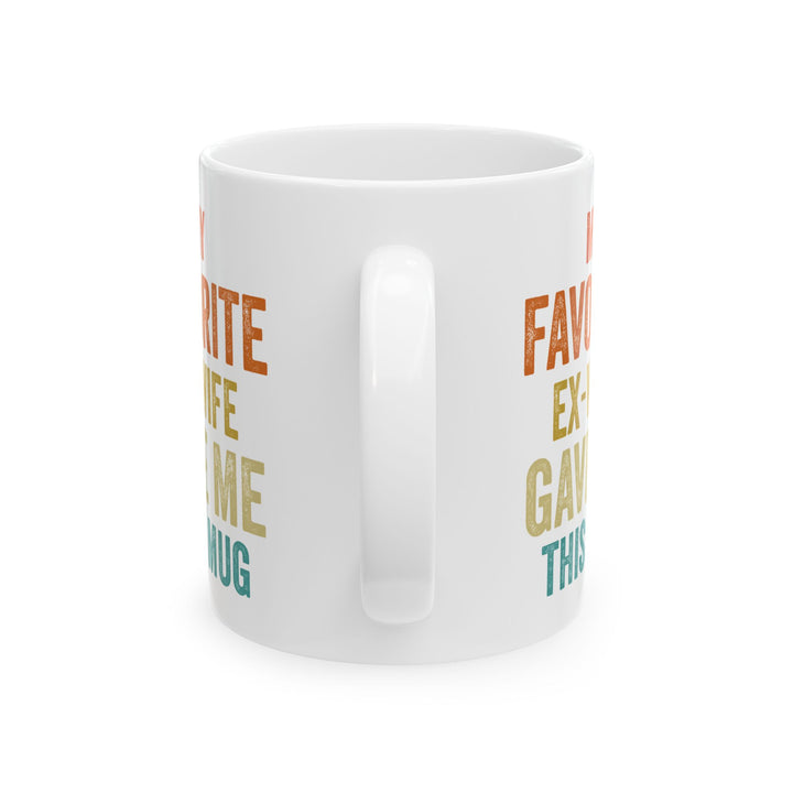 My Favorite Ex-Wife Gave Me This Mug White Mug, (11oz, 15oz)