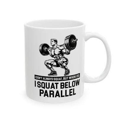 I Don't Always Squat White Mug, (11oz, 15oz)