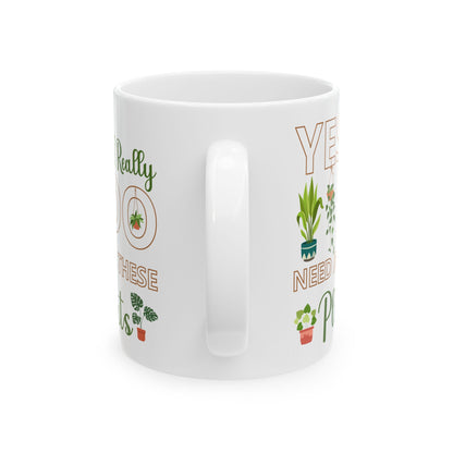 Give a Gift to a Plant Lover – Yes I Really Do Need All These Plants Mug White Ceramic Cup