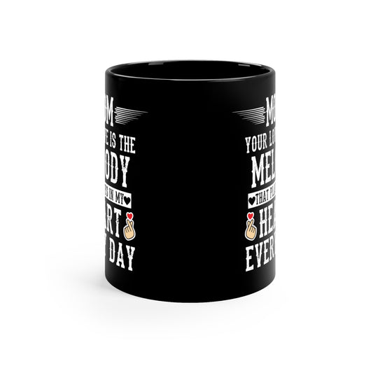 Mom your love is melody 11oz Black Mug