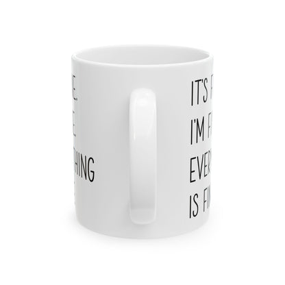 It's Fine, I'm Fine, Everything Is Fine Mug – White Ceramic