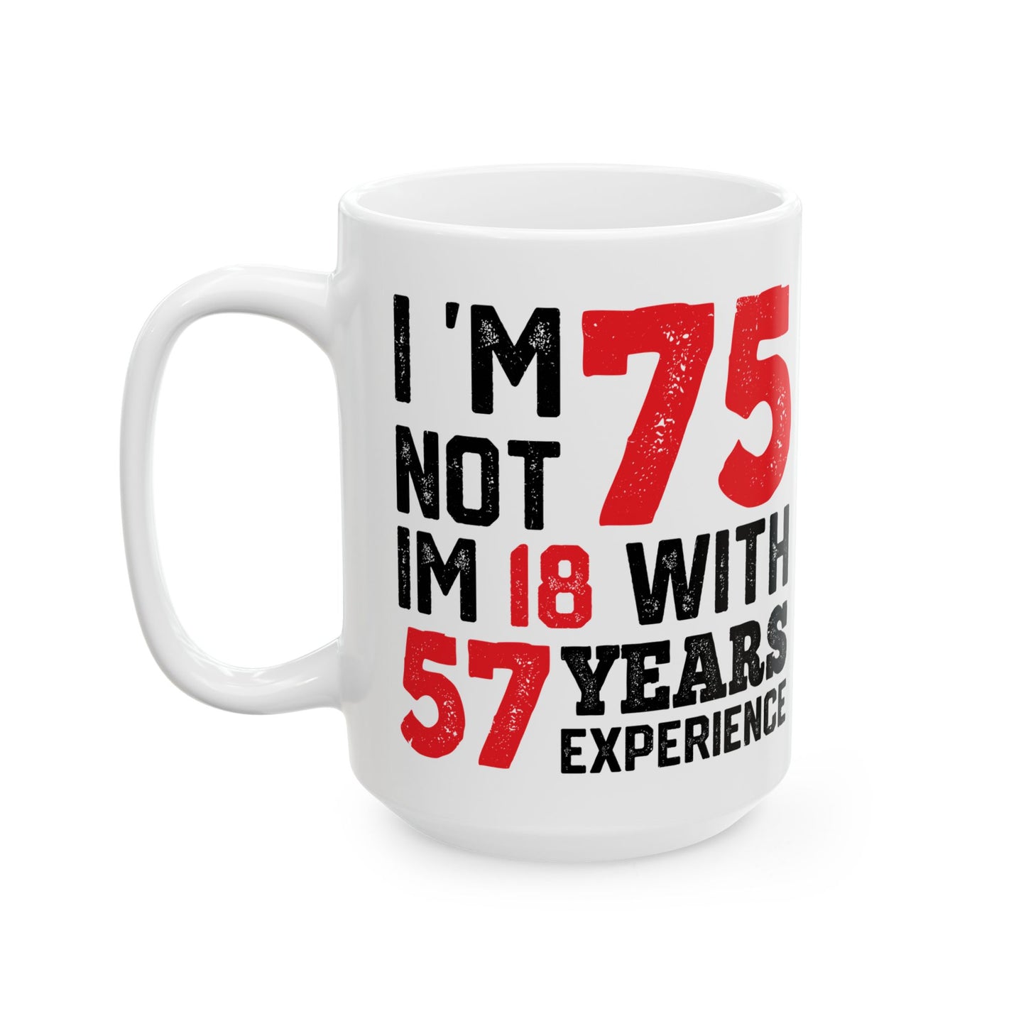 I 'm Not 75 Im 18 With 57 Years Experience