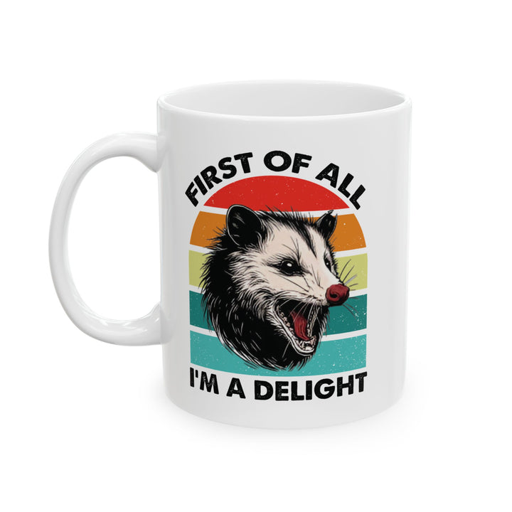 Funny Possum Mug – First of All I'm a Delight Sarcastic Coffee Cup for Animal Lovers and Introverts
