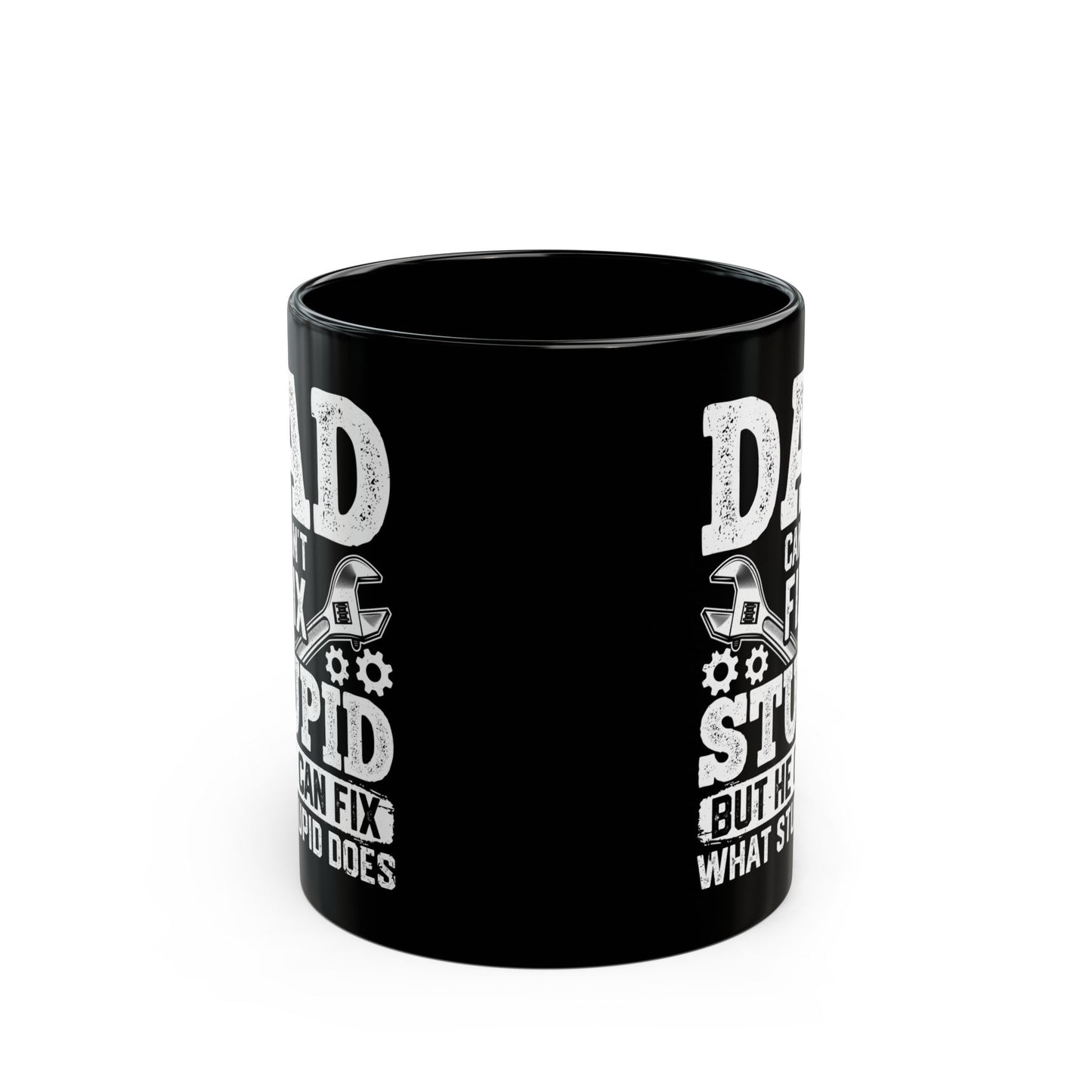 Dad Can_t Fix Stupid But He Can Fix What Stupid Does