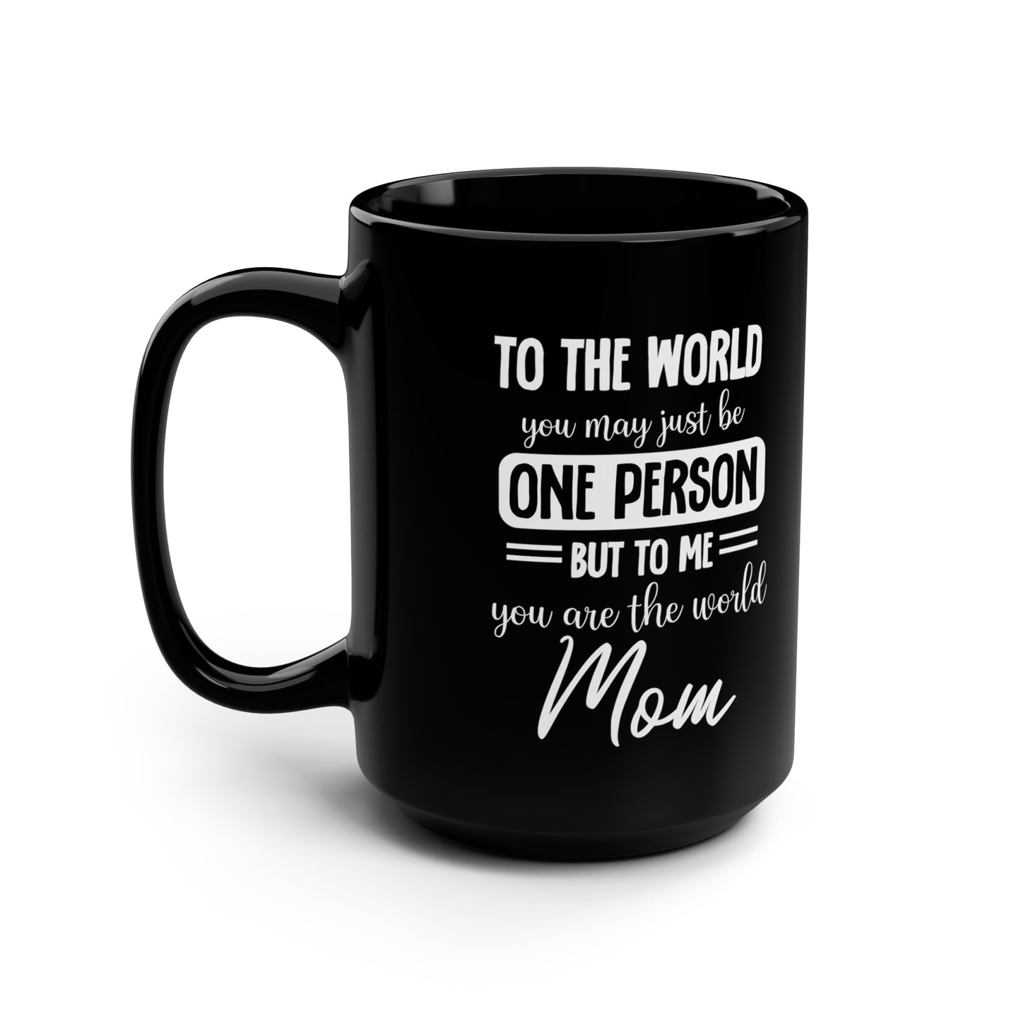 To the world one person 15oz Black Mug