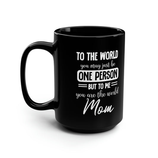 Mom Mug To The World You May Be One Person Thoughtful Mothers Day Gift