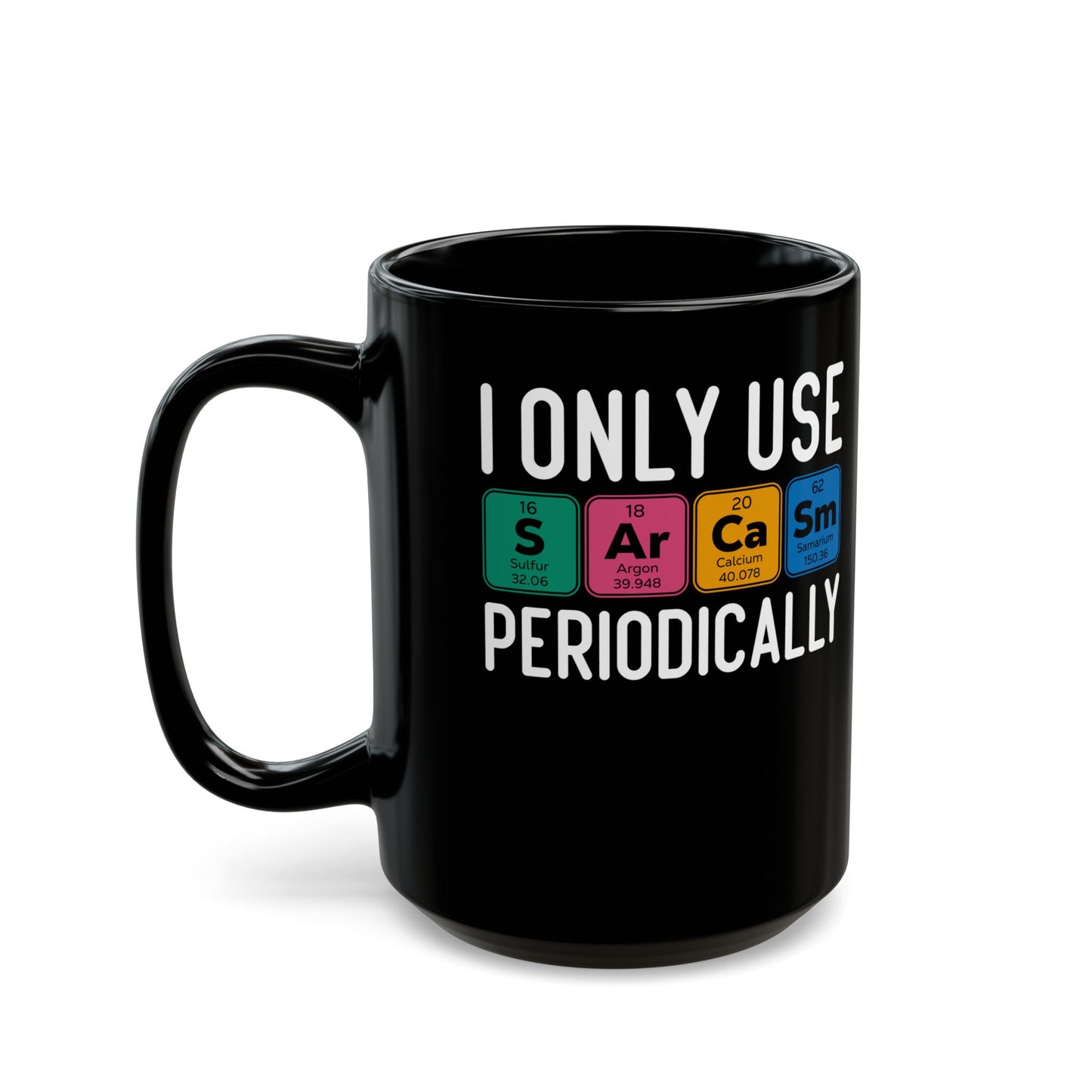 I Only Use Sarcasm Periodically Black Mug (11oz, 15oz)