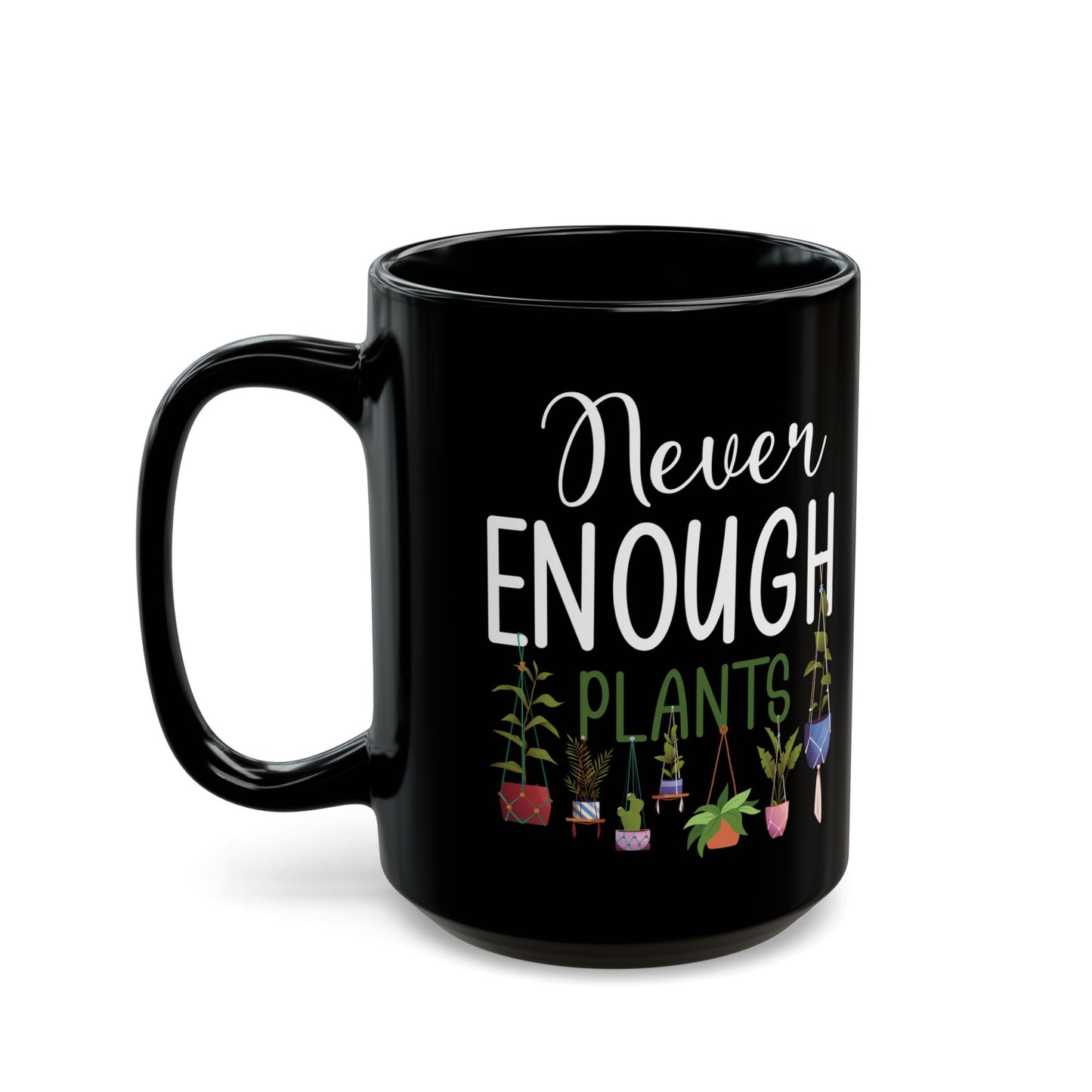 Never Enough Plants Mug – Funny Black Coffee Cup for Gardeners & Plant Addicts