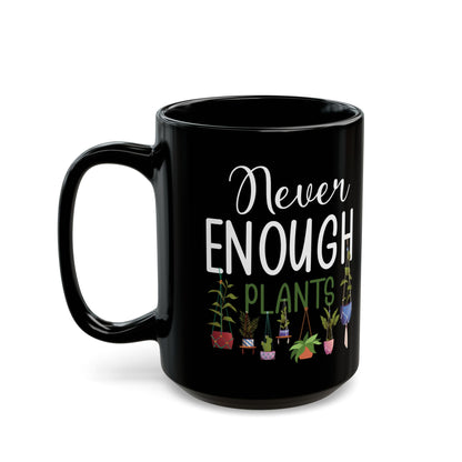 Never Enough Plants Mug – Funny Black Coffee Cup for Gardeners & Plant Addicts