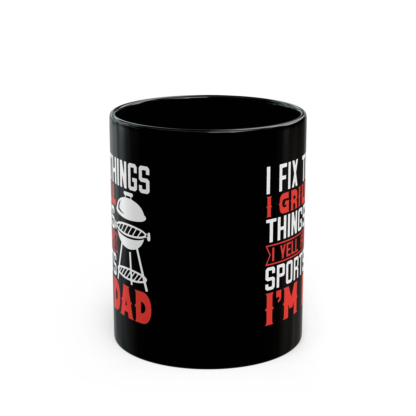 I Fix Things I Grill Things I Yell at Sports I m Dad Black Mug (11oz, 15oz)
