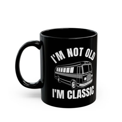 1. I_m Not Old I_m Classic Bus Black Mug (11oz, 15oz)