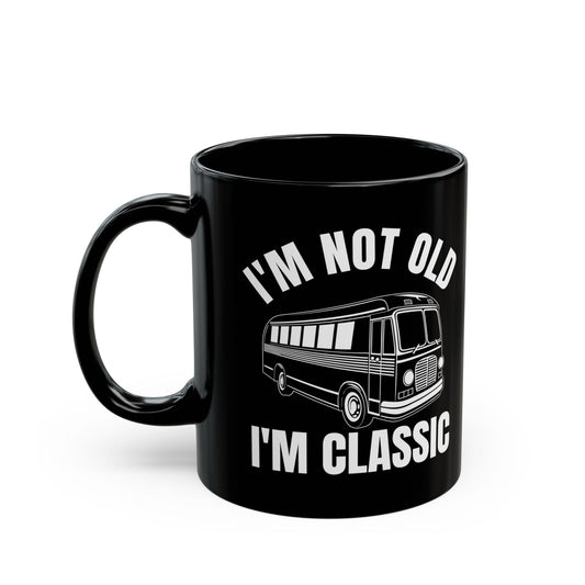 1. I_m Not Old I_m Classic Bus Black Mug (11oz, 15oz)
