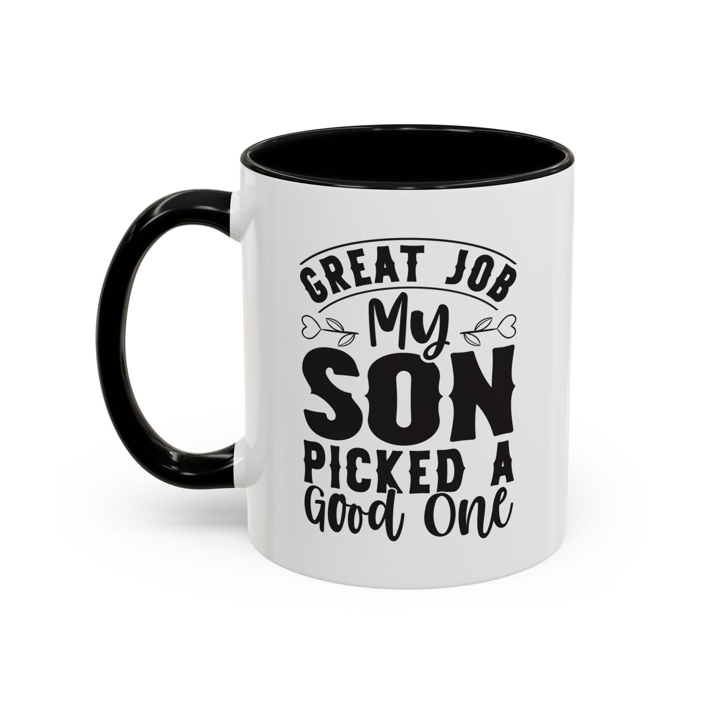 Great Job My Son Picked a Good One Coffee Mug (11, 15oz)
