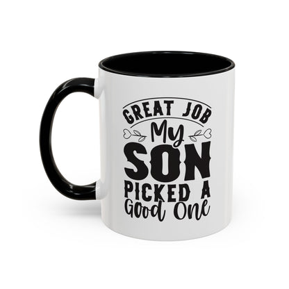 Great Job My Son Picked a Good One Coffee Mug (11, 15oz)