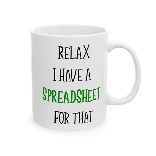Relax I Have A Spreadsheet For That White Mug, (11oz, 15oz)