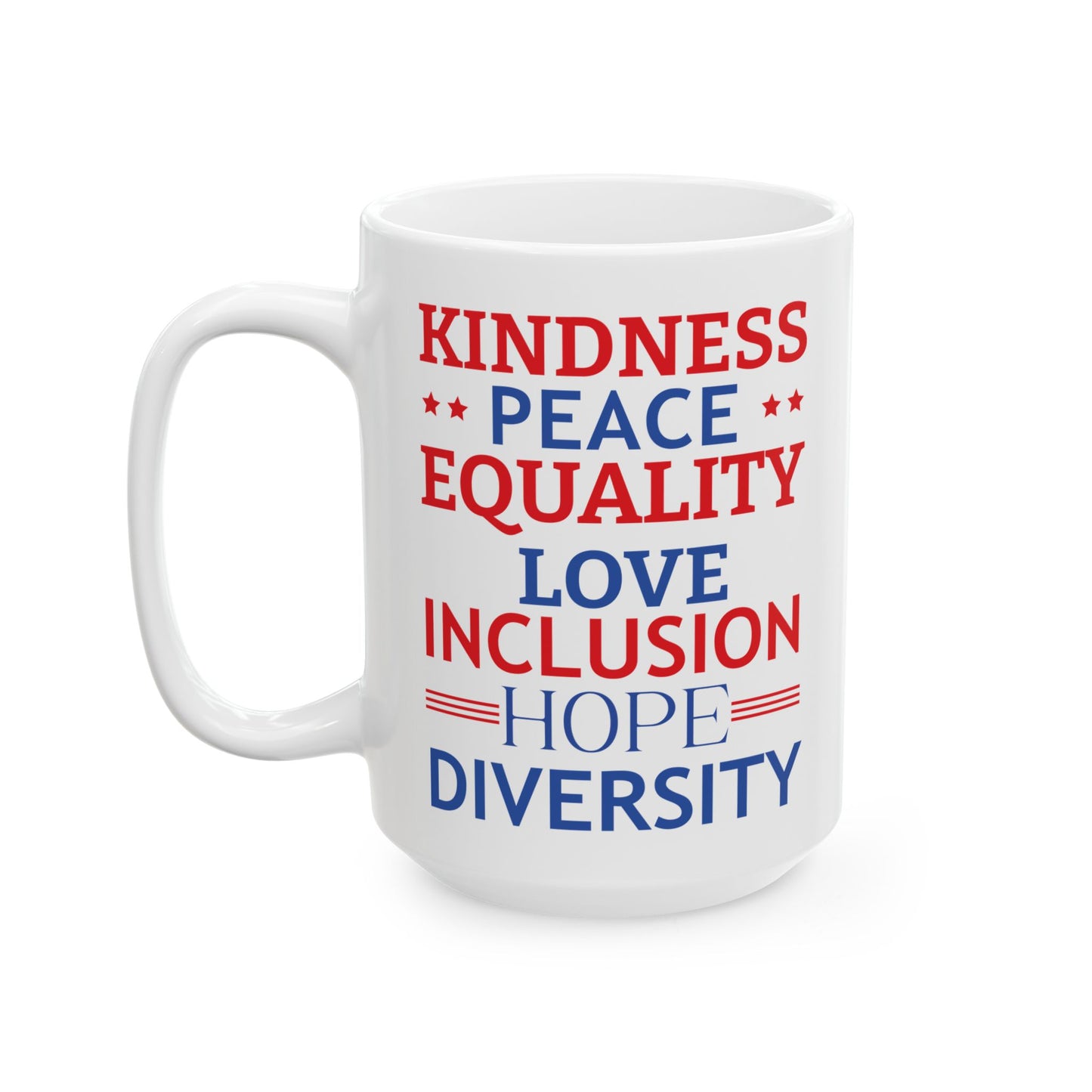Kindness Peace Equality Love Inclusion Hope Driversity White Mug, (11oz, 15oz)